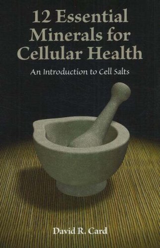 12 Essential Minerals for Cellular Health An Introduction to Cell Salts  2007 9781890772710 Front Cover