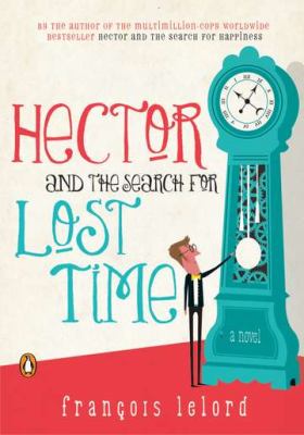 Hector and the Search for Lost Time A Novel  2012 9780143120711 Front Cover