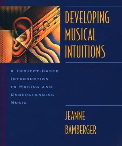 Developing Musical Intuitions A Project-Based Introduction to Making and Understanding Music  2000 9780195105711 Front Cover