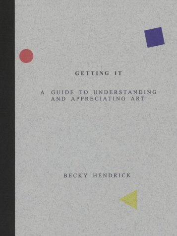Getting It : A Guide to Understanding and Appreciating Art N/A 9780618066711 Front Cover