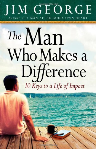 Man Who Makes a Difference 10 Keys to a Life of Impact  2010 9780736920711 Front Cover