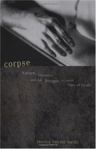 Corpse Nature, Forensics, and the Struggle to Pinpoint Time of Death Reprint  9780738207711 Front Cover