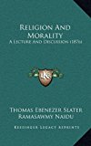 Religion and Morality : A Lecture and Discussion (1876) N/A 9781165701711 Front Cover