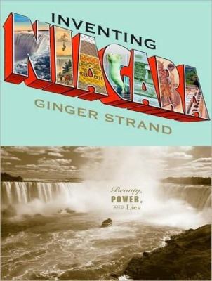 Inventing Niagara: Beauty, Power, and Lies  2008 9781400107711 Front Cover
