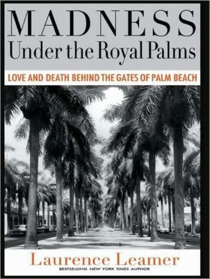 Madness Under the Royal Palms: Love and Death Behind the Gates of Palm Beach  2009 9781400110711 Front Cover