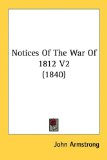 Notices of the War of 1812 V2  N/A 9781436607711 Front Cover