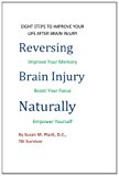 Reversing Brain Injury Naturally Eight Steps to Improve Your Life after Brain Injury N/A 9781490306711 Front Cover