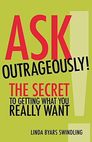 Ask Outrageously! The Secret to Getting What You Really Want  2017 9781523082711 Front Cover