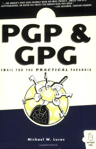 PGP and GPG Email for the Practical Paranoid  2006 9781593270711 Front Cover