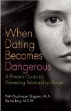 When Dating Becomes Dangerous A Parent's Guide to Preventing Relationship Abuse  2013 9781616494711 Front Cover