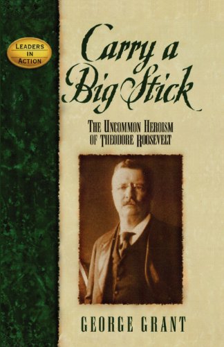 Carry a Big Stick The Uncommon Heroism of Theodore Roosevelt N/A 9781620453711 Front Cover