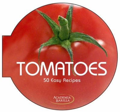 Tomatoes 50 Easy Recipes  2012 9788854406711 Front Cover
