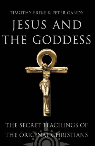 Jesus and the Goddess The Secret Teachings of the Original Christians  2001 9780007100712 Front Cover