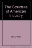 Structure of American Industry 8th (Revised) 9780023007712 Front Cover