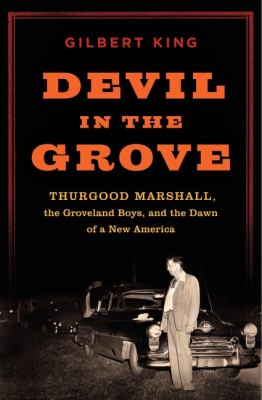 Devil in the Grove Thurgood Marshall, the Groveland Boys, and the Dawn of a New America  2012 9780062097712 Front Cover