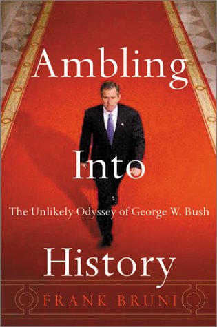 Ambling into History The Unlikely Odyssey of George W. Bush  2002 9780066213712 Front Cover