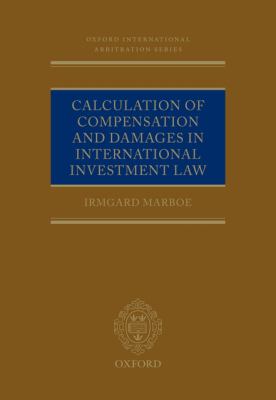 Calculation of Compensation and Damages in International Investment Law   2009 9780199551712 Front Cover