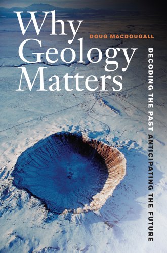 Why Geology Matters Decoding the Past, Anticipating the Future  2011 9780520272712 Front Cover