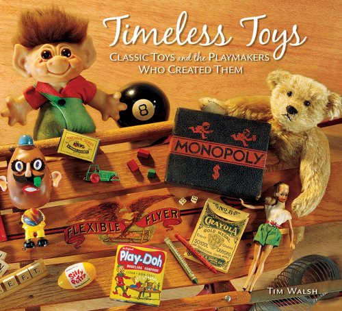 Timeless Toys Classic Toys and the Playmakers Who Created Them  2005 9780740755712 Front Cover