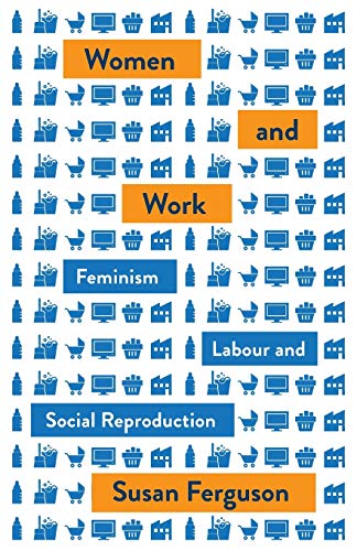 Women and Work Feminism, Labour, and Social Reproduction  2019 9780745338712 Front Cover