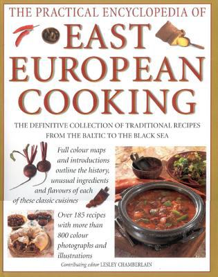 Practical Encyclopedia of East European Cooking The Definitive Collection of Traditional Recipes, from the Baltic to the Black Sea  1999 9780754800712 Front Cover