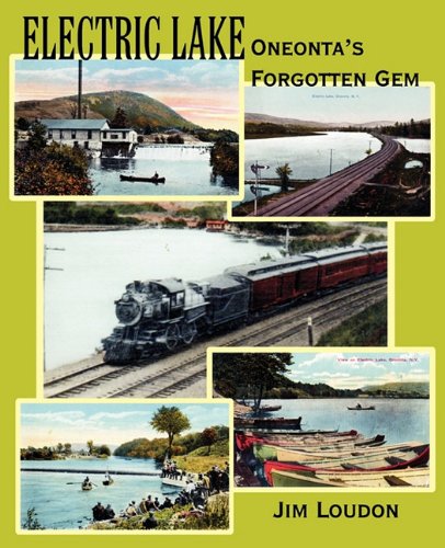 Electric Lake : Oneonta's Forgotten Gem  2011 9780983389712 Front Cover