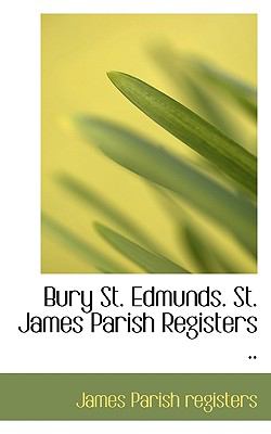 Bury St Edmunds St James Parish Registers  N/A 9781116674712 Front Cover