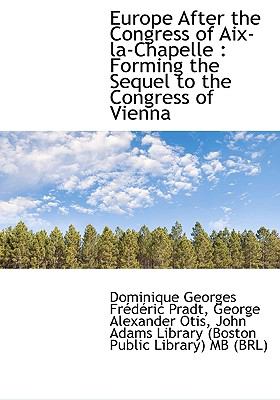 Europe after the Congress of Aix-la-Chapelle : Forming the Sequel to the Congress of Vienna N/A 9781117099712 Front Cover