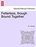 Fetterless, Though Bound Together N/A 9781241525712 Front Cover