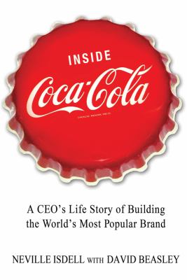 Inside Coca-Cola: A CEO's Life Story of Building the World's Most Popular Brand  2012 9781250013712 Front Cover