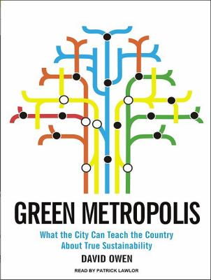 Green Metropolis: What the City Can Teach the Country About True Sustainability  2009 9781400113712 Front Cover