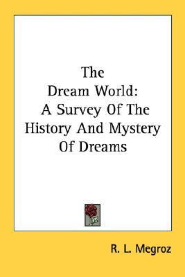 Dream World A Survey of the History and Mystery of Dreams N/A 9781430475712 Front Cover