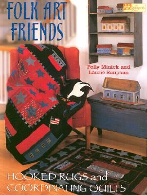 Folk Art Friends Hooked Rugs and Coordinating Quilts  2003 9781564774712 Front Cover