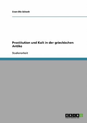 Prostitution und Kult in der griechischen Antike  N/A 9783638671712 Front Cover