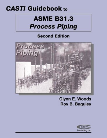 Casti Guidebook to ASME B31.3 - Process Piping Governing the 1999 Code Edition 2nd 2000 (Revised) 9780071364713 Front Cover