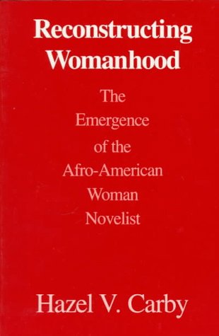 Reconstructing Womanhood The Emergence of the Afro-American Woman Novelist  1987 9780195060713 Front Cover