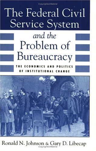 Federal Civil Service System and the Problem of Bureaucracy The Economics and Politics of Institutional Change  1994 9780226401713 Front Cover