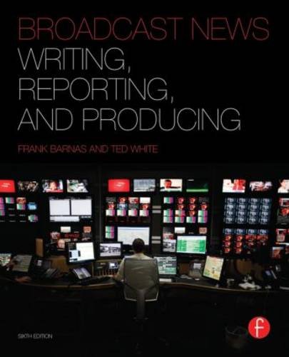Broadcast News Writing, Reporting, and Producing:   2013 9780240823713 Front Cover