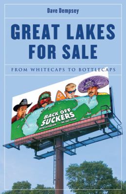 Great Lakes for Sale From Whitecaps to Bottlecaps  2009 9780472033713 Front Cover
