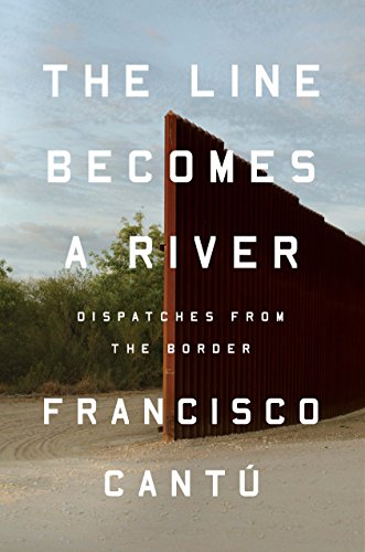 Line Becomes a River Dispatches from the Border  2018 9780735217713 Front Cover