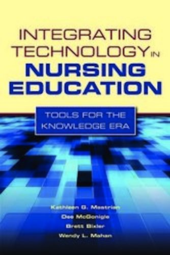 Integrating Technology in Nursing Education Tools for the Knowledge Era  2011 (Revised) 9780763768713 Front Cover