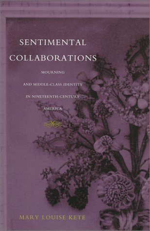 Sentimental Collaborations Mourning and Middle-Class Identity in Nineteenth-Century America  1999 9780822324713 Front Cover