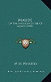 Maude : Or the Anglican Sister of Mercy (1872) N/A 9781164999713 Front Cover