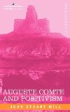 Auguste Comte and Positivism:   2009 9781605203713 Front Cover