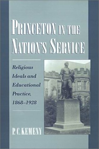 Princeton in the Nation's Service Religious Ideals and Educational Practice, 1868-1928  1999 9780195120714 Front Cover