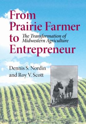 From Prairie Farmer to Entrepreneur The Transformation of Midwestern Agriculture  2005 9780253345714 Front Cover