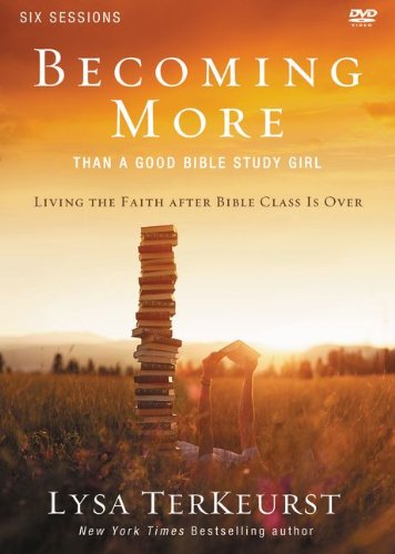 Becoming More Than a Good Bible Study Girl: a DVD Study Living the Faith after Bible Class Is Over  2013 9780310877714 Front Cover