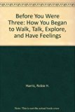 Before You Were Three : How You Began to Walk, Talk, Explore and Have Feelings N/A 9780440004714 Front Cover