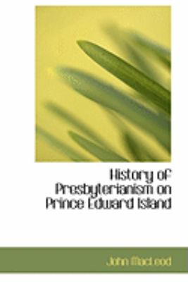 History of Presbyterianism on Prince Edward Island:   2008 9780554871714 Front Cover