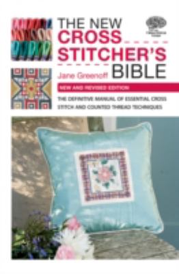 New Cross Stitcher's Bible The Definitive Manual of Essential Cross Stitch and Counted Thread Techniques  2010 9780715337714 Front Cover